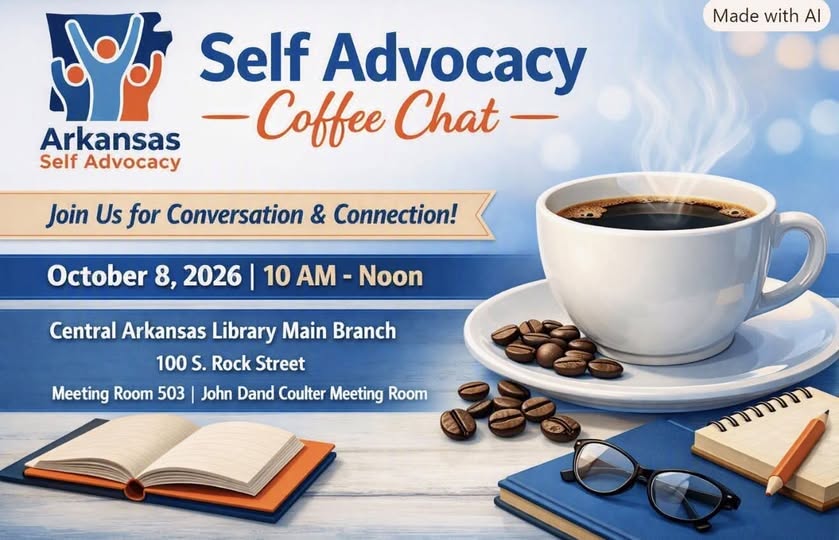 Graphic that includes text about joining the monthly Arkansas Self Advocacy Coffee Chat for conversation and connection at the Central Arkansas Library Main Branch.