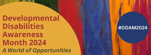 A rectangle background made of stripes of yellow, green, red, blue, orange, and magenta with yellow and blue circles in the foreground. Text over the circles reads Developmental Disabilities Awareness Month 2024, A World of Opportunities, and #DDAM2024.