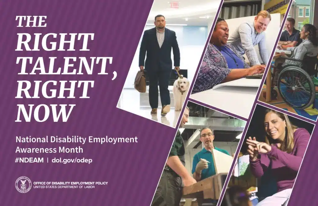 The background of the 2019 NDEAM poster is purple with the theme, The Right Talent, Right Now, in white letters staggered down the upper left side. Below the theme, also in white letters, are the words National Disability Employment Awareness Month, hashtag NDEAM slash dol.gov/odep. Dol.gov/odep is the address of ODEP's website. The very bottom of the left side is DOL's seal with the words Office of Disability Employment Policy and United States Department of Labor to its right. The right side of the poster shows five images of employees with disabilities working in inclusive workplaces.